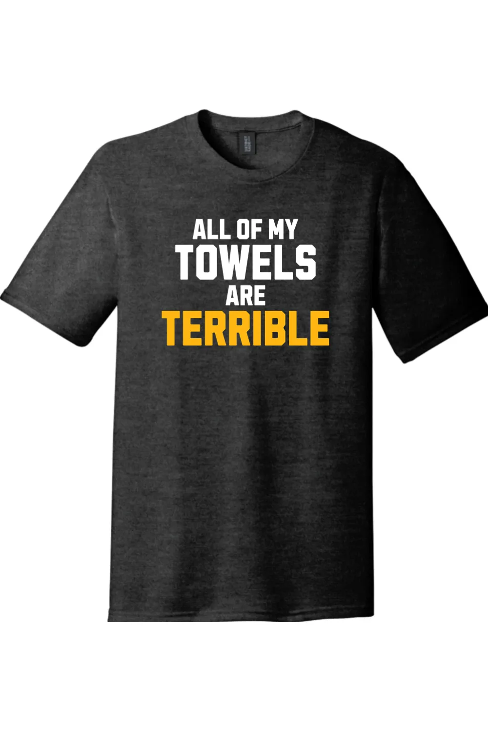 All of My Towels Are Terrible - Tri-Blend Tee